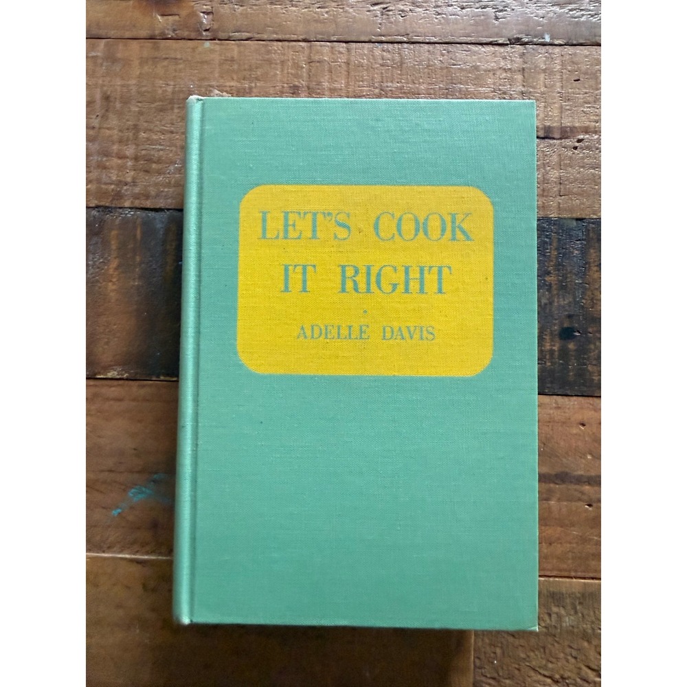 Lets Cook It Right Adelle Davis 1947 First Edition Vintage Hardcover Cookbook
